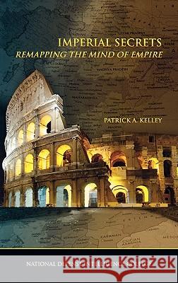 Imperial Secrets: Remapping the Mind of Empire Kelley, Patrick A. 9781780393674 WWW.Militarybookshop.Co.UK - książka