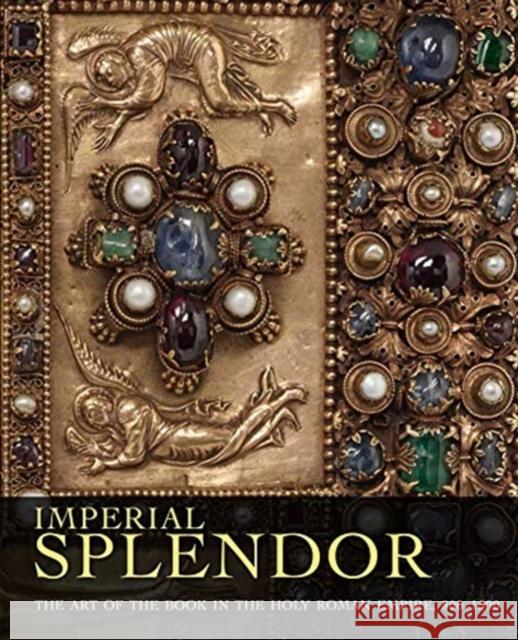 Imperial Splendor: The Art of the Book in the Holy Roman Empire, 800-1500 Jeffrey F. Hamburger Joshua O'Driscoll Pierpont Morgan Library 9781911282860 Giles - książka