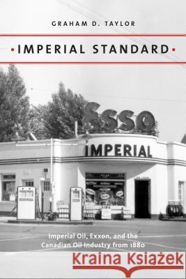 Imperial Standard: Imperial Oil, Exxon, and the Canadian Oil Industry from 1880 Graham D. Taylor 9781773850351 University of Calgary Press - książka