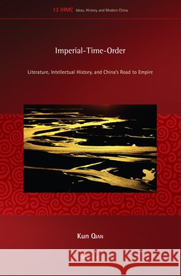 Imperial-Time-Order: Literature, Intellectual History, and China’s Road to Empire Kun Qian 9789004309296 Brill - książka