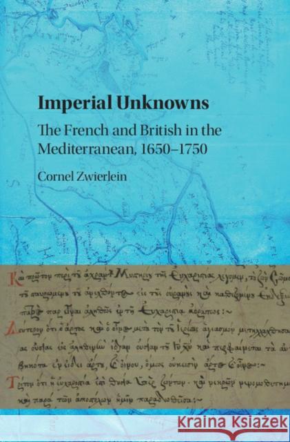 Imperial Unknowns: The French and British in the Mediterranean, 1650-1750 Cornel Zwierlein 9781107166448 Cambridge University Press - książka