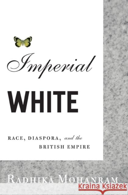 Imperial White : Race, Diaspora, and the British Empire Radhika Mohanram 9780816647798 University of Minnesota Press - książka