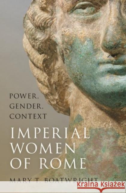 Imperial Women of Rome: Power, Gender, Context Boatwright, Mary T. 9780190455897 Oxford University Press, USA - książka