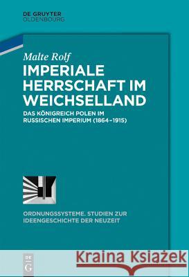 Imperiale Herrschaft im Weichselland Rolf, Malte 9783486781427 de Gruyter Oldenbourg - książka