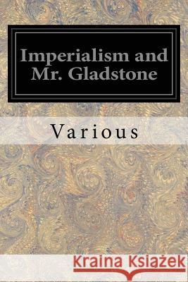 Imperialism and Mr. Gladstone Various 9781539766520 Createspace Independent Publishing Platform - książka