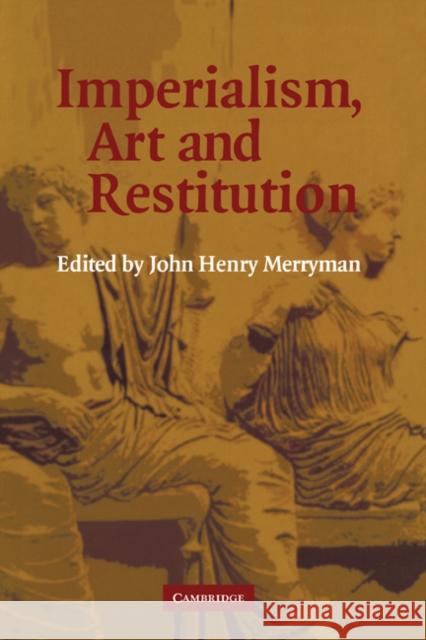 Imperialism, Art and Restitution John Henry Merryman 9780521859295 Cambridge University Press - książka