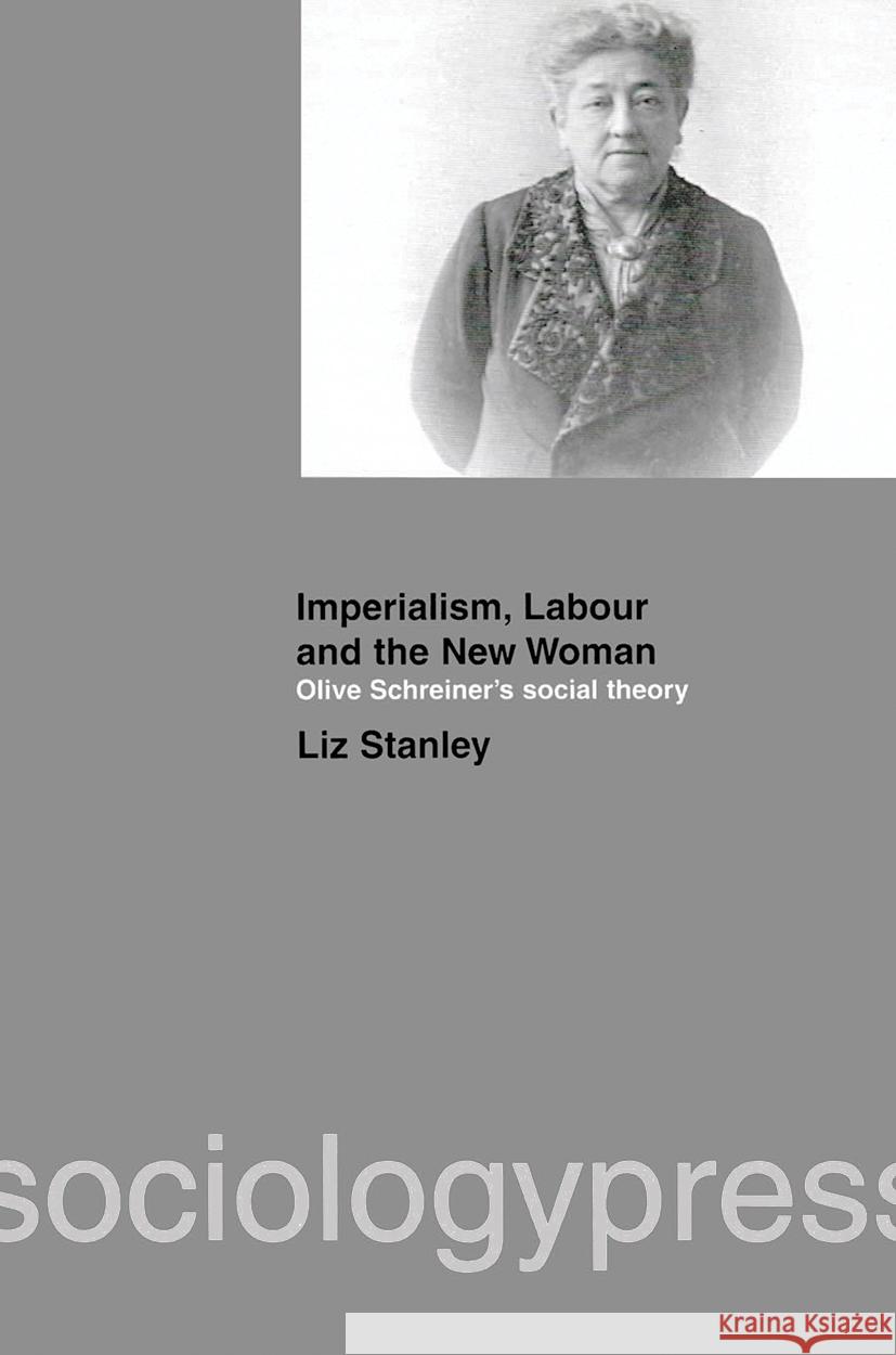 Imperialism, Labour and the New Woman: Olive Schreiner's Social Theory Stanley, Liz 9781903457047 Taylor & Francis - książka