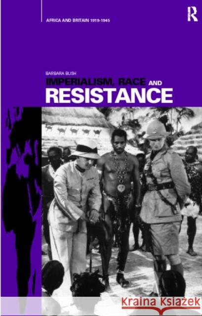 Imperialism, Race and Resistance: Africa and Britain, 1919-1945 Bush, Barbara 9780415159739 Taylor & Francis - książka