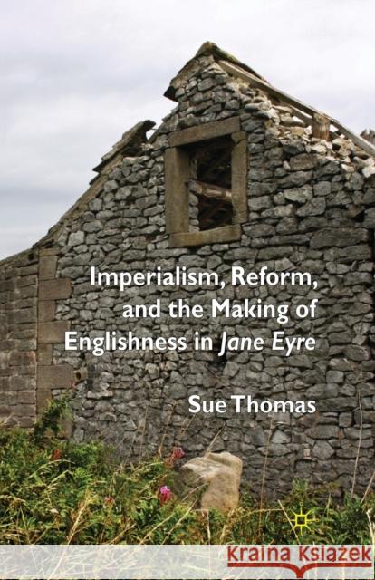 Imperialism, Reform and the Making of Englishness in Jane Eyre S. Thomas   9781349363858 Palgrave Macmillan - książka