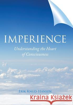 Imperience: Understanding the Heart of Consciousness Erik Knud-Hansen 9781504344494 Balboa Press - książka