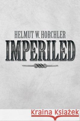 Imperiled Helmut W. Horchler 9781493154906 Xlibris Corporation - książka