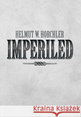 Imperiled Helmut W. Horchler 9781493154913 Xlibris Corporation - książka