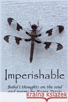 Imperishable: Bahá'í Thoughts on the soul, and poems by Rog Davis, Roger 9781517654337 Createspace - książka