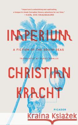 Imperium: A Fiction of the South Seas Christian Kracht Daniel Bowles 9781250097477 Picador USA - książka