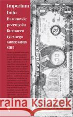 Imperium bólu. Baronowie przemysłu farmaceutyczneg KEEFE PATRICK RADDEN 9788381917131 CZARNE - książka