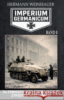 Imperium Germanicum - Band 0: Deutschlands Schicksalsstunde Militär, Ek-2, Weinhauer, Hermann 9783964039071 Ek-2 Publishing - książka