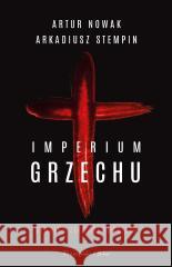 Imperium grzechu Kronika zbrodni Kościoła Artur Nowak, Arkadiusz Stempin 9788383913162 Prószyński i S-ka - książka