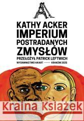 Imperium postradanych zmysłów Kathy Acker 9788367713733 Korporacja Ha!Art - książka