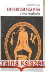 Imperium szamba, ścieku i wychodka Andrzej Wypustek 9788368194296 Sub Lupa - książka