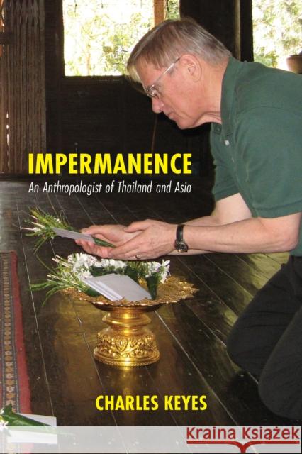 Impermanence: An Anthropologist of Thailand and Asia Charles F. Keyes 9786162151385 Silkworm Books - książka