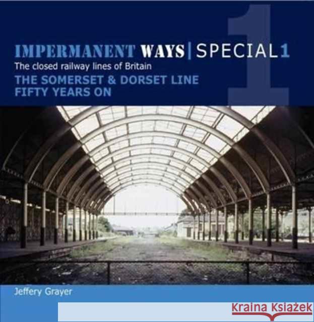 Impermanent Ways Special 1: Somerset & Dorset Line Fifty Years on Jeffery Grayer 9781909328600 Crecy Publishing - książka