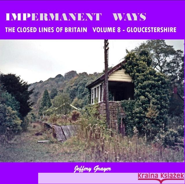 Impermanent Ways: The Closed Lines of Britain Vol 8 - Gloucestershire Jeffery Grayer 9781909328143 Crecy Publishing - książka