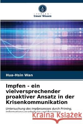 Impfen - ein vielversprechender proaktiver Ansatz in der Krisenkommunikation Hua-Hsin Wan 9786203240290 Verlag Unser Wissen - książka