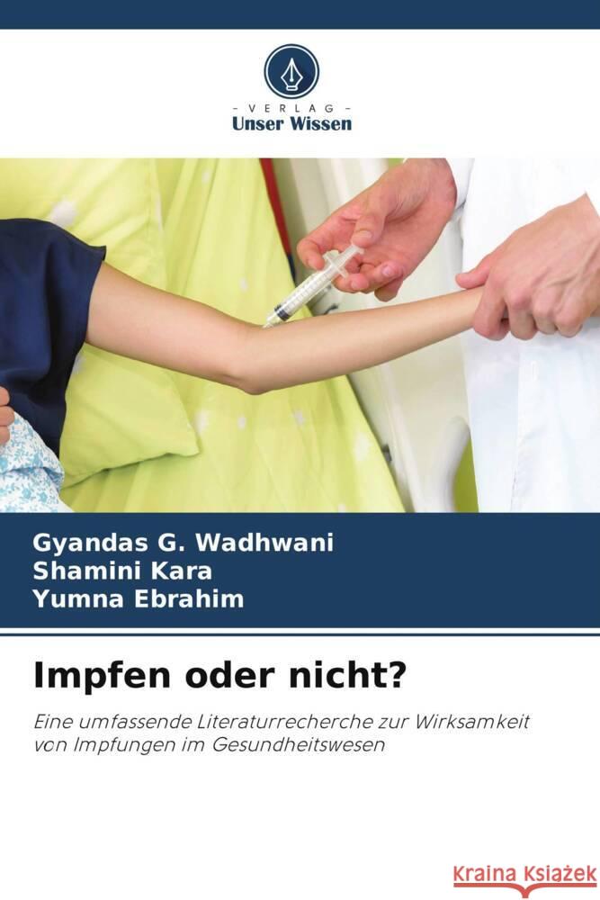 Impfen oder nicht? Wadhwani, Gyandas G., Kara, Shamini, Ebrahim, Yumna 9786205101926 Verlag Unser Wissen - książka