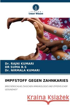 IMPFSTOFF GEGEN ZAHNKARIES KUMARI, Dr. RAJNI, B.S, DR SUMA, Kumari, Dr. Nirmala 9786209710582 Verlag Unser Wissen - książka