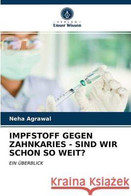 Impfstoff Gegen Zahnkaries - Sind Wir Schon So Weit? Neha Agrawal 9786203508215 Verlag Unser Wissen - książka