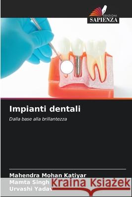 Impianti dentali KATIYAR, MAHENDRA MOHAN, Singh, Mamta, YADAV, URVASHI 9786209223679 Edizioni Sapienza - książka
