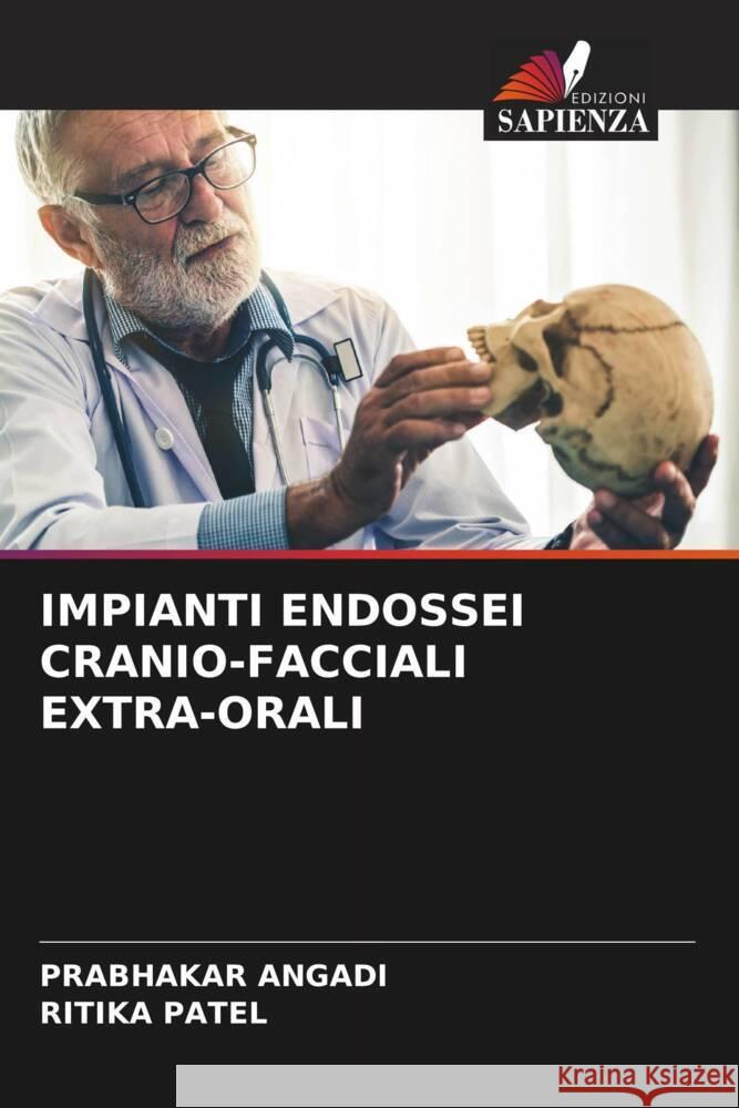 IMPIANTI ENDOSSEI CRANIO-FACCIALI EXTRA-ORALI Angadi, Prabhakar, Patel, Ritika 9786205168011 Edizioni Sapienza - książka