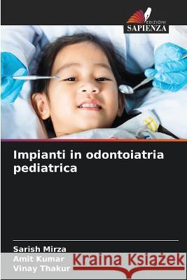 Impianti in odontoiatria pediatrica Sarish Mirza Amit Kumar Vinay Thakur 9786205811238 Edizioni Sapienza - książka
