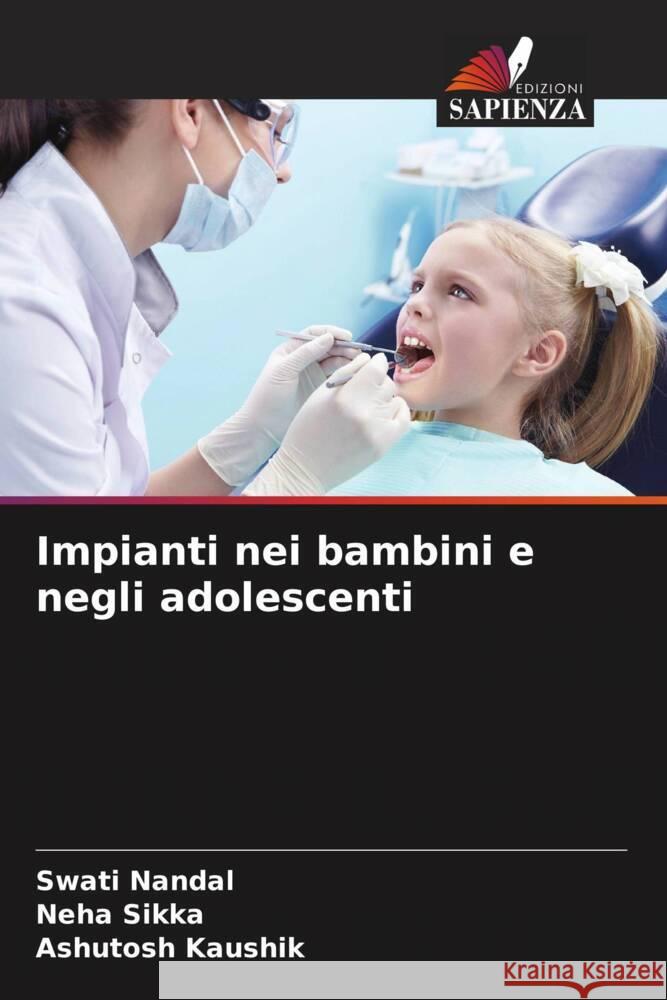 Impianti nei bambini e negli adolescenti Nandal, Swati, Sikka, Neha, Kaushik, Ashutosh 9786208250683 Edizioni Sapienza - książka