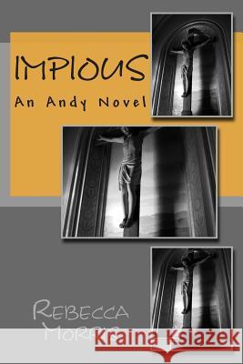 Impious: An Andy Novel Rebecca Morris 9781499380286 Createspace - książka