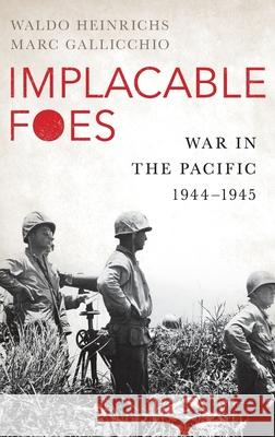 Implacable Foes: War in the Pacific, 1944-1945 Waldo Heinrichs Marc Gallicchio 9780190616755 Oxford University Press, USA - książka