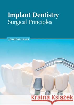 Implant Dentistry: Surgical Principles Jonathan Lewis 9781639892846 States Academic Press - książka