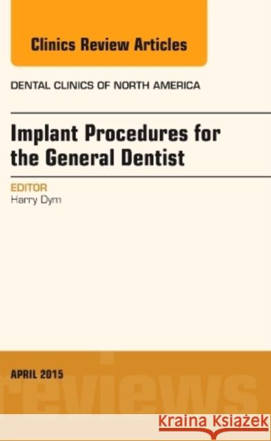 Implant Procedures for the General Dentist, An Issue of Dental Clinics of North America Harry (Department of Dentistry/Oral and Maxillofacial Surgery<br>The Brooklyn Hospital Center) Dym 9780323359726 Elsevier - Health Sciences Division - książka