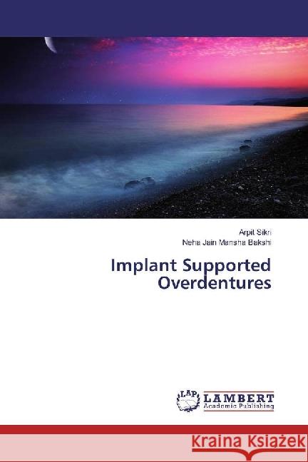 Implant Supported Overdentures Sikri, Arpit; Mansha Bakshi, Neha Jain 9783330060913 LAP Lambert Academic Publishing - książka