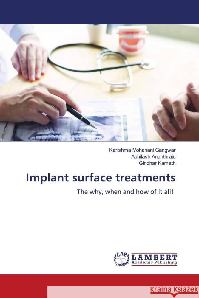 Implant surface treatments Gangwar, Karishma Mohanani, Ananthraju, Abhilash, Kamath, Giridhar 9786204952901 LAP Lambert Academic Publishing - książka