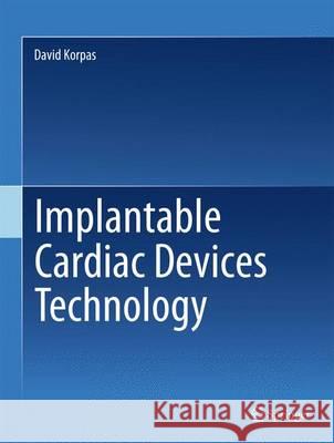 Implantable Cardiac Devices Technology David Korpas 9781461469063 Springer - książka