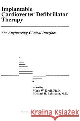 Implantable Cardioverter Defibrillator Therapy: The Engineering-Clinical Interface Mark W. Kroll Michael H. Lehmann 9780792343004 Kluwer Academic Publishers - książka