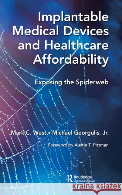 Implantable Medical Devices and Healthcare Affordability: Exposing the Spiderweb West, Mark C. 9781032430546 Taylor & Francis Ltd - książka