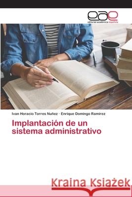 Implantación de un sistema administrativo Torres Nuñez, Ivan Horacio 9786200422897 Editorial Academica Espanola - książka