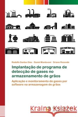 Implantação de programa de detecção de gases no armazenamento de grãos Rodolfo Dantas Dias, Daniel Mantovani, Driano Rezende 9786139740895 Novas Edicoes Academicas - książka