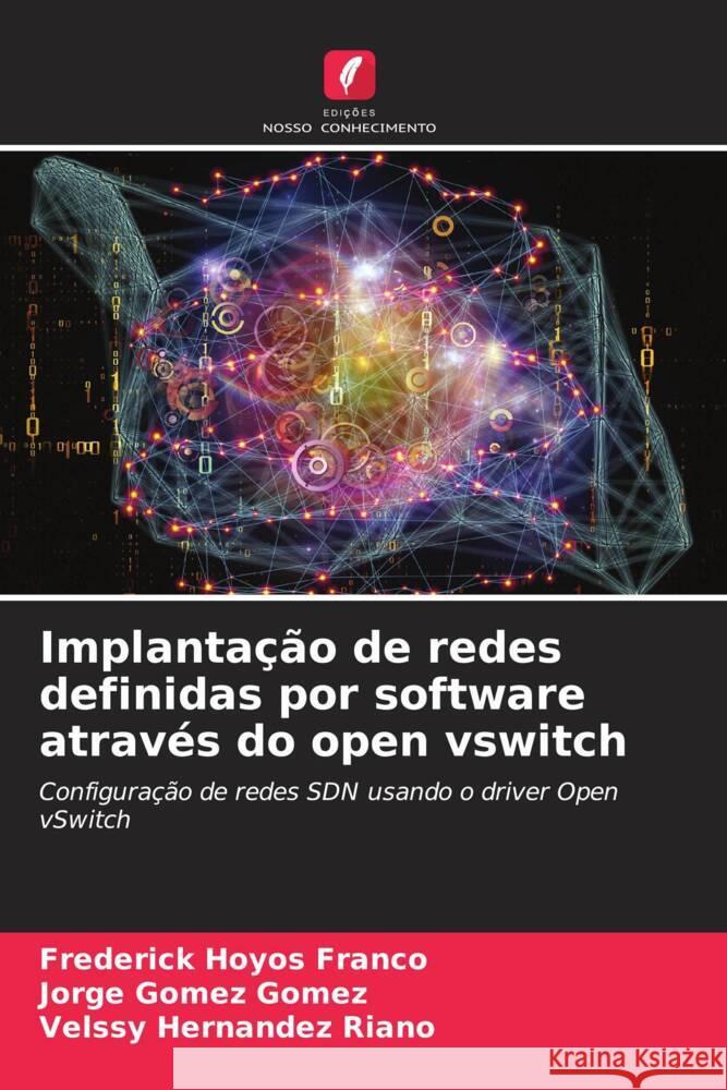 Implantação de redes definidas por software através do open vswitch HOYOS FRANCO, FREDERICK, Gómez Gómez, Jorge, HERNÁNDEZ RIAÑO, VELSSY 9786207835836 Edições Nosso Conhecimento - książka