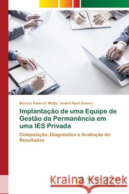 Implantação de uma Equipe de Gestão da Permanência em uma IES Privada O. Motta, Marcos Paulo 9786202195935 Novas Edicioes Academicas - książka