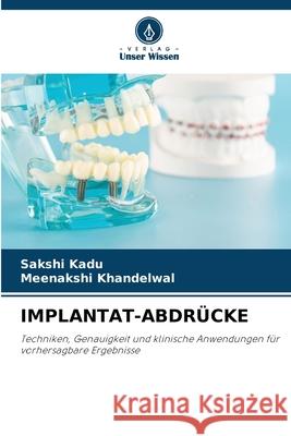 Implantat-Abdr?cke Sakshi Kadu Meenakshi Khandelwal 9786209428371 Verlag Unser Wissen - książka