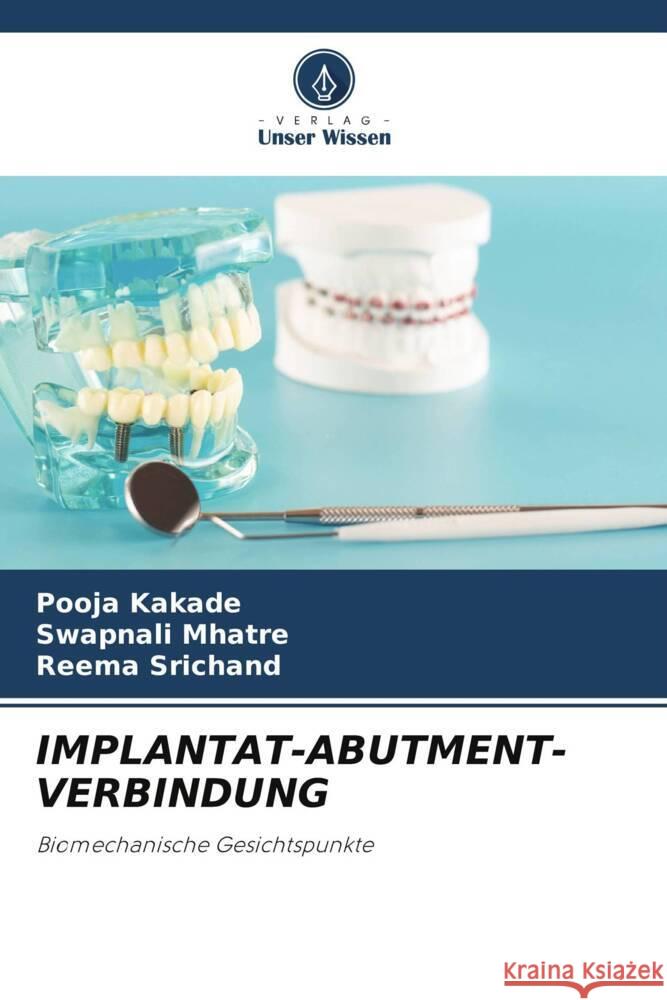 IMPLANTAT-ABUTMENT-VERBINDUNG Kakade, Pooja, Mhatre, Swapnali, Srichand, Reema 9786205075128 Verlag Unser Wissen - książka