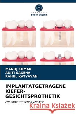 Implantatgetragene Kiefer-Gesichtsprothetik Manoj Kumar, Aditi Saxena, Rahul Katyayan 9786203402476 Verlag Unser Wissen - książka